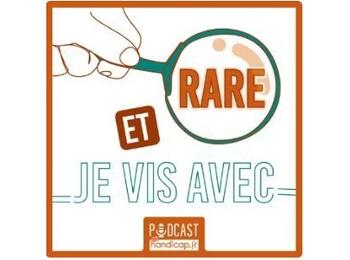 (Re)découvrez le podcast « Rare et je vis avec »