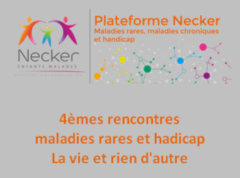 4èmes Rencontres maladies rares et handicap de la Plateforme Necker