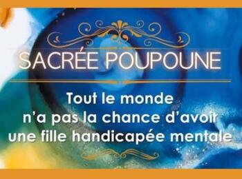 Sacrée Poupoune - Tout le monde n'a pas la chance d'avoir une fille handicapée mentale