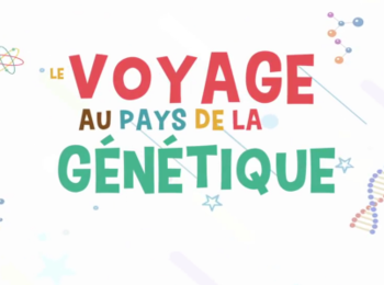 Voyage au pays de la génétique - Un film pour expliquer la génétique aux enfants